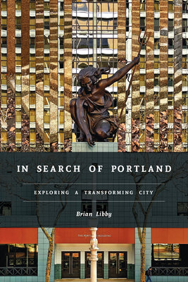 In Search of Portland: Exploring a Transforming City by Brian Libby book cover