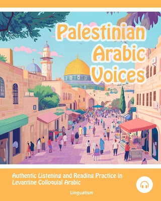 Book cover of Palestinian Arabic Voices: Authentic Listening and Reading Practice in Levantine Colloquial Arabic by Aldrich, Matthew