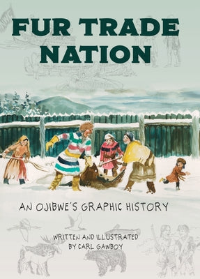 Fur Trade Nation: An Ojibwe's Graphic History by Gawboy, Carl book cover