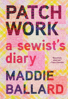 Book cover of Patchwork: A Sewist's Diary by Ballard, Maddie