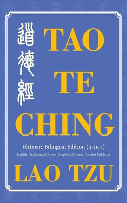 Book cover of Tao Te Ching Ultimate Bilingual Edition (4-In-1): English - Traditional Chinese - Simplified Chinese - Ancient Seal Script by Lao, Tzu