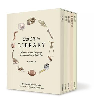 Book cover of Our Little Library Vol. 3: Dinosaurs, Space, Tools, Bugs, and Sports Board Book Set for Boys & Girls by Paige, Tabitha, MS CCC-SLP