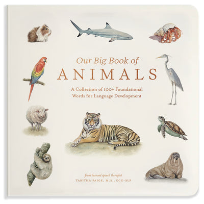 Book cover of Our Big Book of Animals: First 100 Animal Words for Language Development, Including Farm, Jungle, Pets, Bugs, and More by Paige, Tabitha, MS CCC-SLP