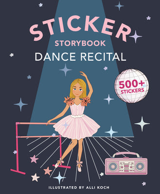 My Fancy Sticker Storybook: Dance Recital: 500+ Reusable Dress-Up Sticker Book for Kids Ages 5-8 by Alli Koch book cover