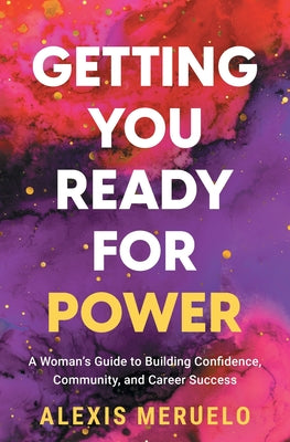 Getting You Ready for Power: A Woman's Guide to Building Confidence, Community, and Career Success by Meruelo, Alexis book cover