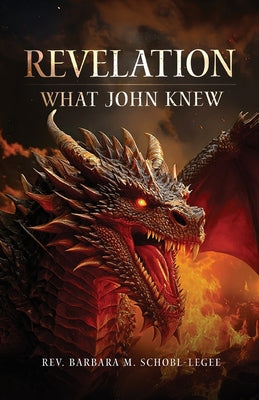 Revelation: What John Knew by Barbara M. Schobl-Legee book cover