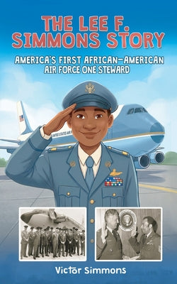 The Lee F. Simmons Story: America's First African-American Air Force One Steward by Victor Simmons book cover