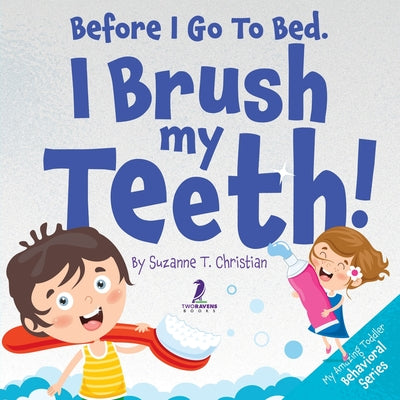 Before I Go To Bed. I Brush My Teeth!: An Affirmation-Themed Kids Book About Brushing Teeth (Ages 2-6) by Suzanne T. Christian book cover