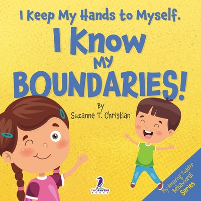 I Keep My Hands to Myself. I Know My Boundaries!: An Affirmation-Themed Toddler Book About Boundaries (Ages 2-4) by Suzanne T. Christian book cover