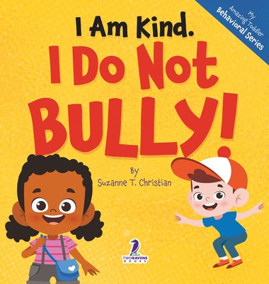 I Am Kind. I Do Not Bully!: An Affirmation-Themed Toddler Book About Not Bullying (Ages 2-4) by Suzanne T. Christian book cover