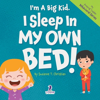 I'm A Big Kid. I Sleep In My Own Bed!: An Affirmation-Themed Toddler Book About Sleeping Alone (Ages 2-4) by Suzanne T. Christian book cover