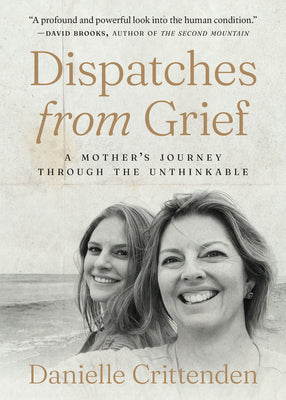 Dispatches from Grief: A Mother's Journey Through the Unthinkable by Crittenden, Danielle book cover