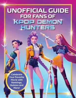 Book cover of Unofficial Guide for Fans of Kpop Demon Hunters: Celebrate Your Favorite Movie with Rankings, Quizzes and More! by Editors of Media Lab Books