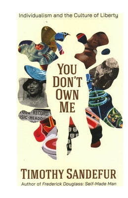 You Don't Own Me: Individualism and the Culture of Liberty by Timothy Sandefur book cover
