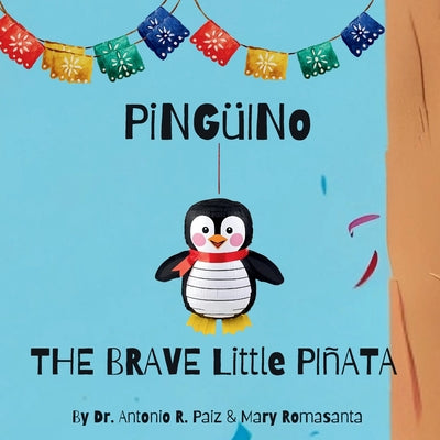 Book cover of Pinguino The Brave Little Pinata by Paiz, Antonio R.