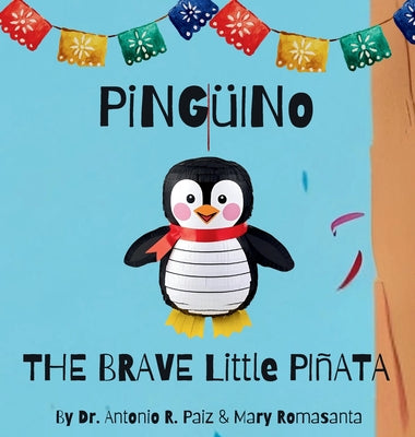 Book cover of Pinguino The Brave Little Pinata by Paiz, Antonio R.