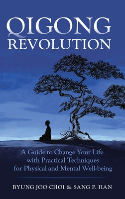 Book cover of Qigong Revolution: A Guide to Change Your life with Practical Techniques for Physical and Mental Well-being by Choi, Byung Joo