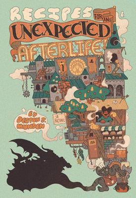 Book cover of Recipes for an Unexpected Afterlife by Munden, Deston J.