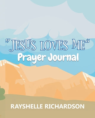 "Jesus Loves Me": Prayer Journal by Rayshelle Richardson book cover