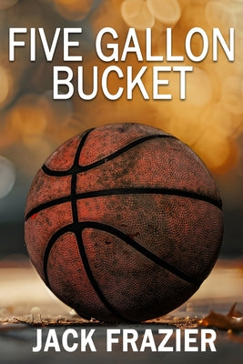Book cover of Five Gallon Bucket by Frazier, Jack
