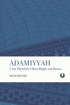 Adamiyyah: I Am Therefore I Have Rights and Duties by Şent book cover