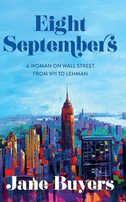 Eight Septembers: A Woman on Wall Street From 9/11 to Lehman by Jane Buyers book cover
