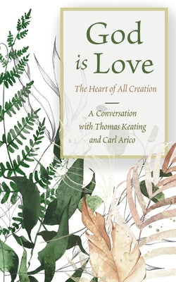 Book cover of God is Love: The Heart of All Creation by Keating, Thomas