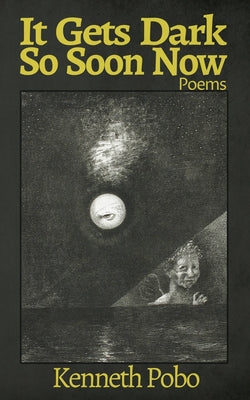Book cover of It Gets Dark So Soon Now by Pobo, Kenneth