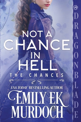 Book cover of Not a Chance in Hell: A Regency Historical Romance by Murdoch, Emily E. K.