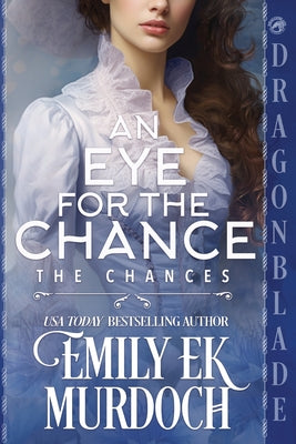 Book cover of An Eye for the Chance: A Regency Historical Romance by Murdoch, Emily E. K.