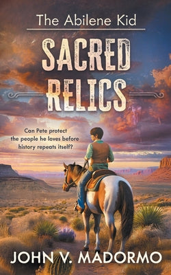 The Abilene Kid: Sacred Relics by John V. Madormo book cover