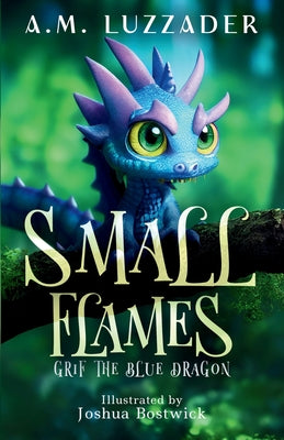Book cover of Small Flames: Grif the Blue Dragon by Luzzader, A. M.