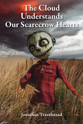 Book cover of The Cloud Understands Our Scarecrow Hearts by Travelstead, Jonathan