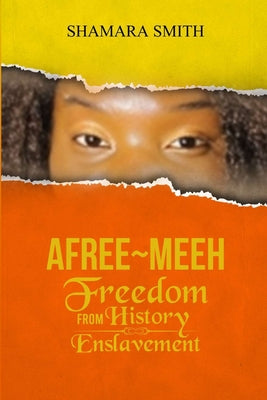 Book cover of Afree-Meeh: Freedom from History Enslavement by Smith, Shamara