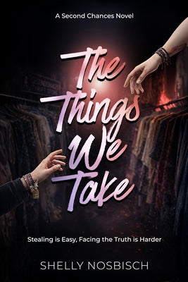 The Things We Take: A Second Chances Novel by Shelly Nosbisch book cover