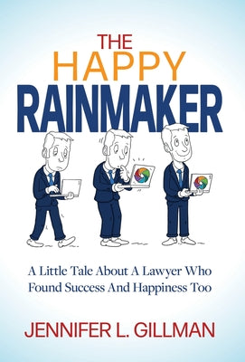 The Happy Rainmaker: A Little Tale About A Lawyer Who Found Success And Happiness Too by Jennifer Gillman book cover