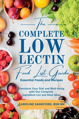 Book cover of The Easiest Low Lectin Food List Guide (Essential Foods and Recipes): Transform Your Diet and Well-Being with Our Complete Ingredient List and Meal Id by Sandford, Bsn Caroline