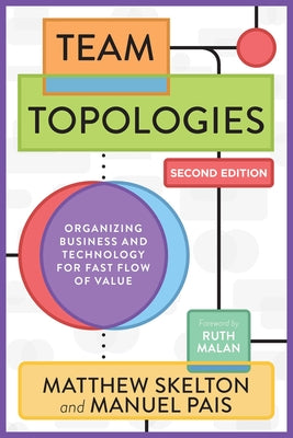 Book cover of Team Topologies, 2nd Edition: Organizing Business and Technology for Fast Flow of Value by Skelton, Matthew