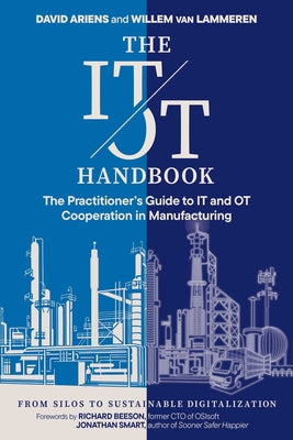 The It/OT Handbook: The Practitioner's Guide to It and OT Cooperation in Manufacturing: From Silos to Sustainable Digitalization by David Ariens book cover