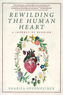 Book cover of Rewilding the Human Heart: A Journey of Reunion by Oppenheimer, Sharifa