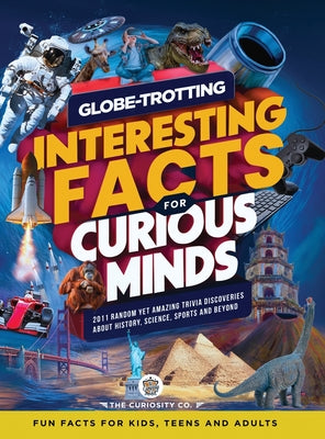 Book cover of Globe-Trotting Interesting Facts For Curious Minds: 2011 Random Yet Amazing Trivia Discoveries about History, Science, Sports and Beyond ( Fun Facts f by Co, The Curiosity