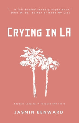 Book cover of Crying in LA: Sapphic Longing in Tongues and Tears by Benward, Jasmin