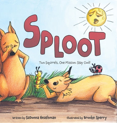 Book cover of Sploot: Two Squirrels, One Mission: Stay Cool! by Heathman, Sadonna