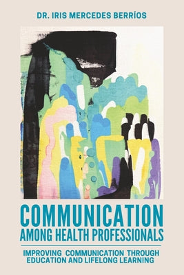Communication Among Health Professionals: Improving Communication Through Education and Lifelong Learning