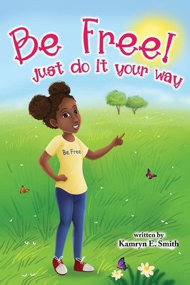 Book cover of Be Free Just Do It Your Way by Smith, Kamryn E.