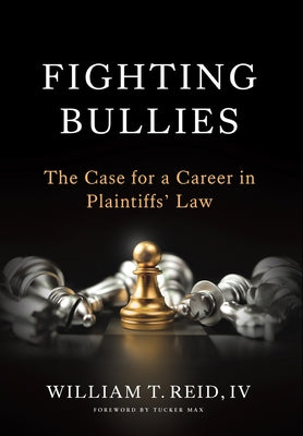 Fighting Bullies: The Case for a Career in Plaintiffs' Law by William T., IV Reid book cover