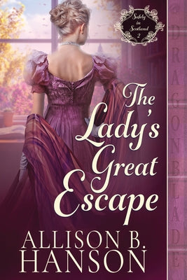 Book cover of The Lady's Great Escape: A Scottish Regency Historical Romance by Hanson, Allison B.