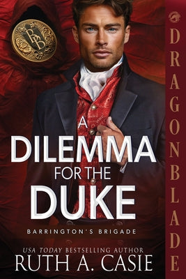 Book cover of A Dilemma for the Duke: A Regency Historical Romance by Casie, Ruth A.