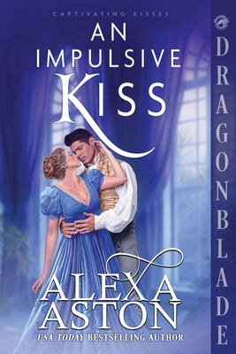 Book cover of An Impulsive Kiss: A Regency Historical Romance by Aston, Alexa