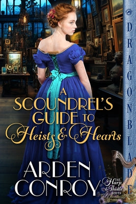 Book cover of A Scoundrel's Guide to Heists and Hearts: A Victorian Historical Romance by Conroy, Arden